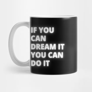 If you can dream it you can do it Mug